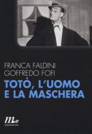 Totò, l'uomo e la maschera di Goffredo Fofi, Franca Faldini edito da Minimum Fax