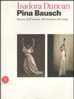 Isadora Duncan, Pina Bausch. Danza dell'anima, liberazione del corpo. Catalogo della mostra (Milano, 17 maggio-22 luglio 2006) edito da Skira