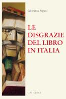 Le disgrazie del libro in Italia di Giovanni Papini edito da Luni Editrice