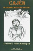 Cajèn (un tiranno neolitico padano) di Francesco Volpe Rinonapoli edito da Helicon