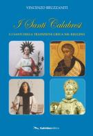 I santi calabresi e i santi della tradizione greca nel reggino di Vincenzo Bruzzaniti edito da Kaleidon