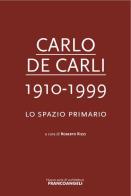 Carlo De Carli 1910-1999. Lo spazio primario edito da Franco Angeli