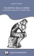 Filosofia della carne. Corporeità e pensiero in Michel Henry di Ludovico Mallia edito da Lekton Edizioni