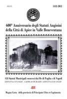 600° anniversario degli Statuti Angioini della città di Apice in valle beneventana a.D. 1420-2020 di Arturo Bascetta, Silvio Noviello edito da ABE