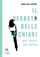 Il segreto delle 12 chiavi per vivere più sereni di Carolina Capone edito da Giacovelli Editore