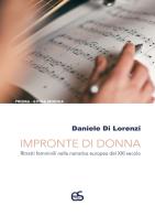 Impronte di donna. Ritratti femminili nella narrativa europea del XXI secolo di Daniele Di Lorenzi edito da Editoriale Scientifica