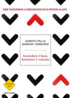 Accendere il buio, dominare il vulcano. Come trasformare le emozioni negative in preziose alleate di Alberto Pellai, Barbara Tamborini edito da Mondadori