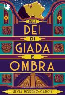 Gli dei di giada e ombra di Silvia Moreno-Garcia edito da Mondadori