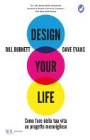 Design your life. Come fare della tua vita un progetto meraviglioso di Bill Burnett, Dave Evans edito da Rizzoli