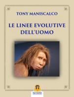 Le linee evolutive dell'uomo di Tony Maniscalco edito da Harmakis