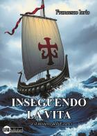 Inseguendo la vita... e il mistero dell'esserci di Francesco Iorio edito da LFA Publisher