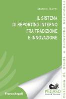 Il sistema di reporting interno fra tradizione e innovazione di Marco Gatti edito da Franco Angeli