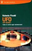 UFO. Top secret. Tutta la verità sugli extraterrestri di Roberto Pinotti edito da Bompiani