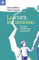La cura in cammino. Il potere dell'alleanza terapeutica di Gianna Milano, Gianni Tognoni edito da Il Pensiero Scientifico