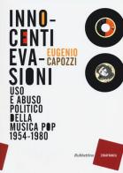 Innocenti evasioni. Uso e abuso politico della musica pop (1954-1980) di Eugenio Capozzi edito da Rubbettino