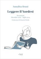 Leggere il Nordest. Recensioni dicembre 2020-luglio 2024 di Annalisa Bruni edito da CLEUP