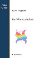 Farfalla arcobaleno di Ilaria Mugnani edito da Aletti