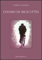 L' uomo in bicicletta di Federico Carolla edito da UNI Service