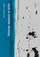 Alessandro Lando. Naturae munera et artis. Catalogo della mostra (Padova, 22 luglio-1 ottobre 2017). Ediz. a colori edito da CLEUP