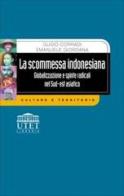 La scommessa indonesiana. Globalizzazione e spinte radicali nel sud-est asiatico di Guido Corradi, Emanuele Giordana edito da UTET Università