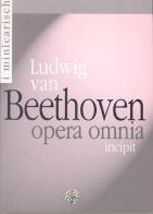 Opera omnia (incipit). Ediz. italiana, inglese, spagnola, francese e tedesca di Ludwig van Beethoven edito da Carisch