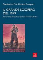 Il grande sciopero del 1949. memorie del sindacalista veronese Romano Calzolari di Giambattista Polo, Massimo Rossignati edito da Cierre Edizioni