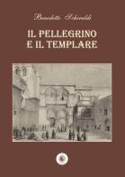 Il pellegrino e il templare. Nuova ediz. di Benedetto Schiraldi edito da Wip Edizioni