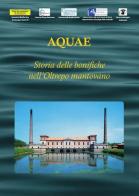 Aquae. Storia delle bonifiche nell'Oltrepò mantovano edito da Museo Archeologico Ambientale