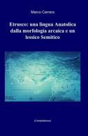 Etrusco: una lingua anatolica dalla morfologia arcaica e un lessico semitico di Marco Carrara edito da ilmiolibro self publishing