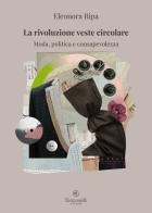 La rivoluzione veste circolare. Moda, politica e consapevolezza di Eleonora Ripa edito da Giacovelli Ecofriendly