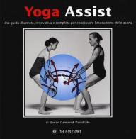 Yoga assist. Una guida illustrata, innovativa e completa per coadiuvare l'esecuzione delle asana di Sharon Gannon, David Life edito da OM