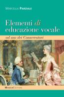 Elementi di educazione vocale ad uso dei conservatori. Metodo di Marcella Parziale edito da Massa