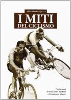 I miti del ciclismo di Alberto Pasquali edito da Curcu & Genovese Ass.