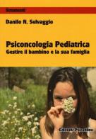 Psiconcologia pediatrica. Gestire il bambino e la sua famiglia di Danilo Nicola Selvaggio edito da Psiconline