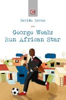 George Weah: run african star di Davide Ravan edito da Edizioni Epoké