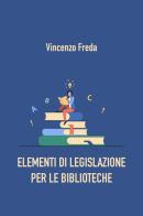 Elementi di legislazione per le biblioteche di Vincenzo Freda edito da Youcanprint