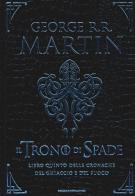 Il trono di spade. Libro quinto delle Cronache del ghiaccio e del fuoco vol.5 di George R. R. Martin edito da Mondadori
