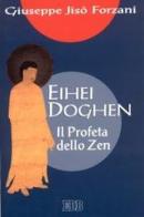 Eihei Doghen. Il profeta dello zen di Jisò Forzani edito da EDB