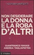 I comandamenti. Non desiderare la donna e la roba d'altri di Gianfranco Ravasi, Andrea Tagliapietra edito da Il Mulino