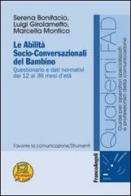 Le abilità socio-conversazionali del bambino. Questionario e dati normativi dai 12 ai 36 mesi d'età di Serena Bonifacio, Luigi Girolametto, Marcella Montico edito da Franco Angeli