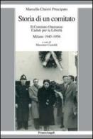 Storia di un comitato. Il comitato onoranze caduti per la libertà. Milano 1945-1956 di Marcella Chiorri Principato edito da Franco Angeli