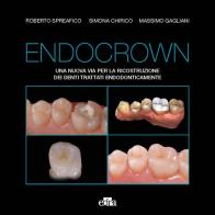 Endocrown. Una nuova via per la ricostruzione dei denti trattati endodonticamente di Roberto Spreafico, Simona Chirico, Massimo Gagliani edito da Edra