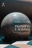 Filosofia e scienza. Concezioni della conoscenza dalle origini a oggi di Graziano Cavallini edito da Aracne