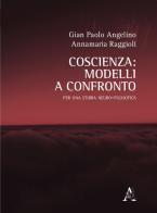 Coscienza: modelli a confronto. Una storia neuro-filosofica di Gian Paolo Angelino, Annamaria Raggioli edito da Aracne
