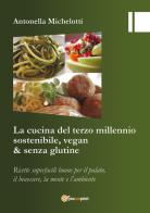 La cucina del terzo millennio sostenibile, vegan & senza glutine di Antonella Michelotti edito da Youcanprint