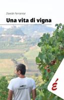 Una vita di vigna. Appunti ed esperienze tra vigneti e persone di Davide Ferrarese edito da Edizioni Epoké