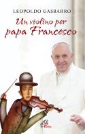 Un violino per papa Francesco di Leopoldo Gasbarro edito da Paoline Editoriale Libri