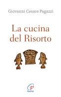 La cucina del Risorto. Gesù «cuoco» per l'umanità affamata di Giovanni Cesare Pagazzi edito da Paoline Editoriale Libri
