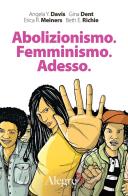 Abolizionismo. Femminismo. Adesso di Angela Davis, Gina Dent, Erica R. Meiners edito da Edizioni Alegre