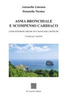 Asma bronchiale e scompenso cardiaco. Come rendersi amiche due patologie croniche di Antonella Limonta, Donatella Nicolao edito da Il Convivio